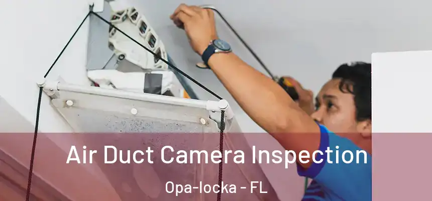 Air Duct Camera Inspection Opa-locka - FL
