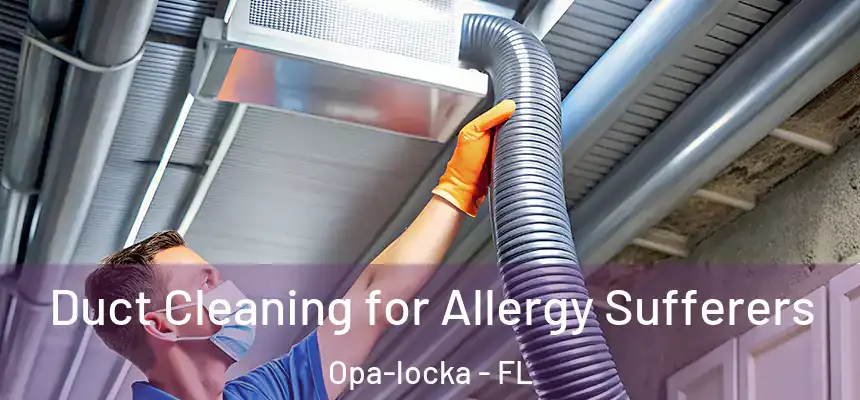 Duct Cleaning for Allergy Sufferers Opa-locka - FL
