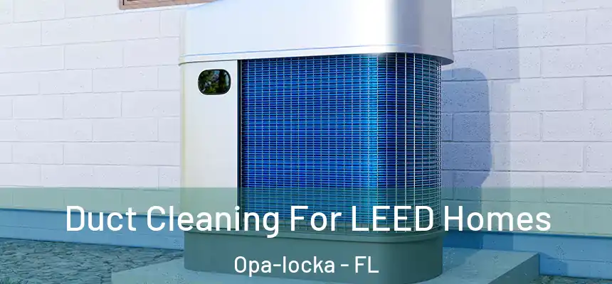 Duct Cleaning For LEED Homes Opa-locka - FL