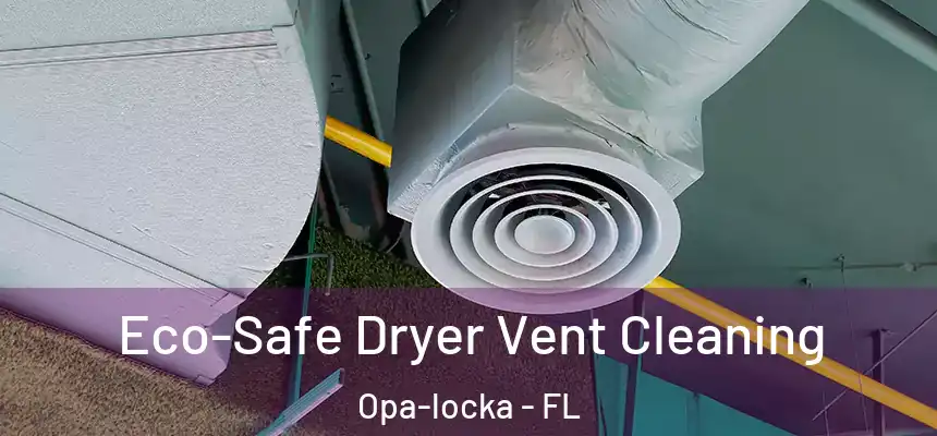  Eco-Safe Dryer Vent Cleaning Opa-locka - FL
