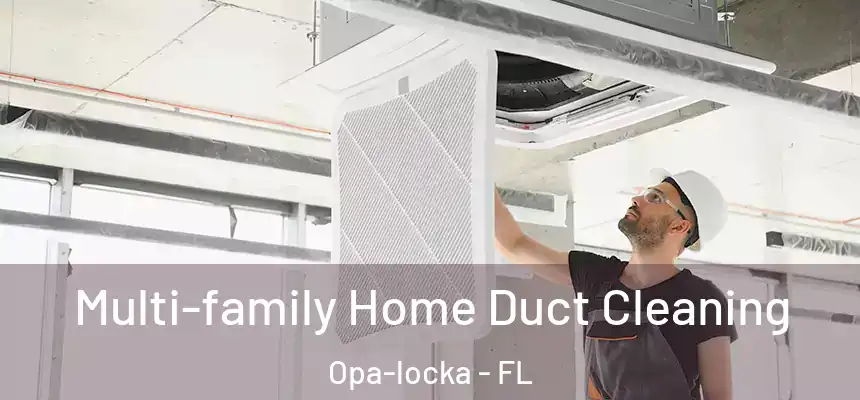 Multi-family Home Duct Cleaning Opa-locka - FL