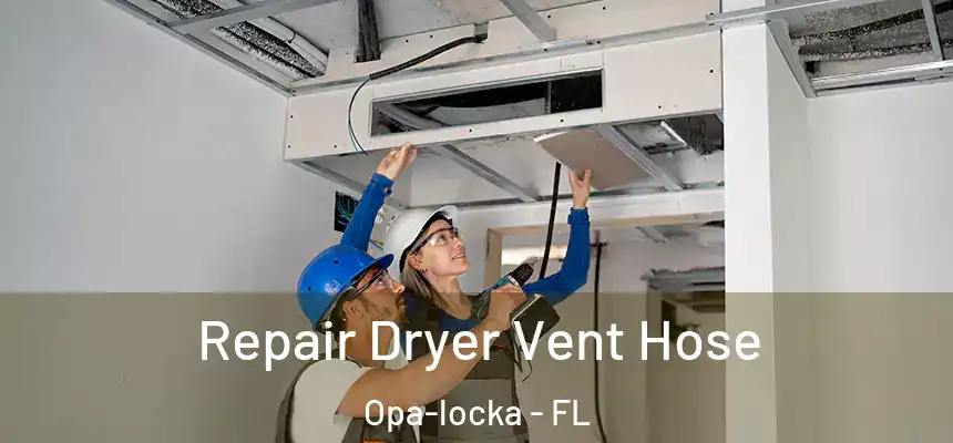 Repair Dryer Vent Hose Opa-locka - FL