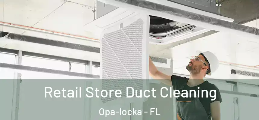 Retail Store Duct Cleaning Opa-locka - FL